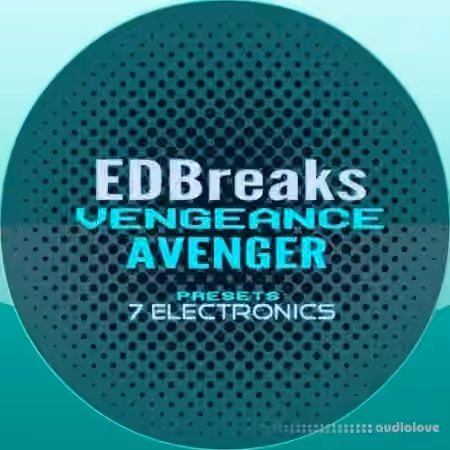 7 Electronics EDBreaks Vengeance Avenger Presets [Synth Presets]