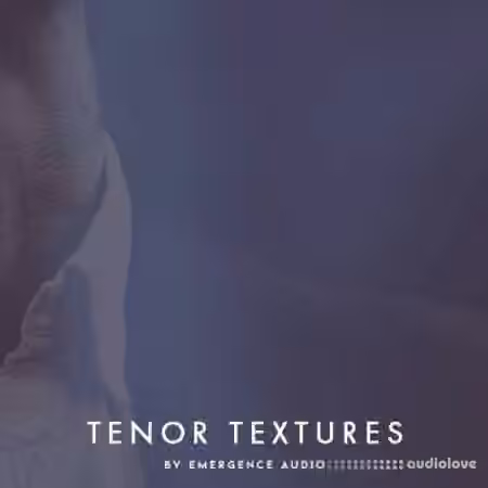 Emergence Audio Tenor Textures [KONTAKT]