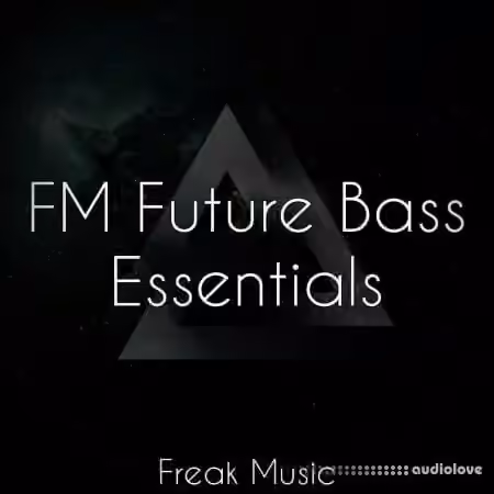 Freak Music FM Future Bass Essentials [WAV, MiDi, Synth Presets, DAW Templates]