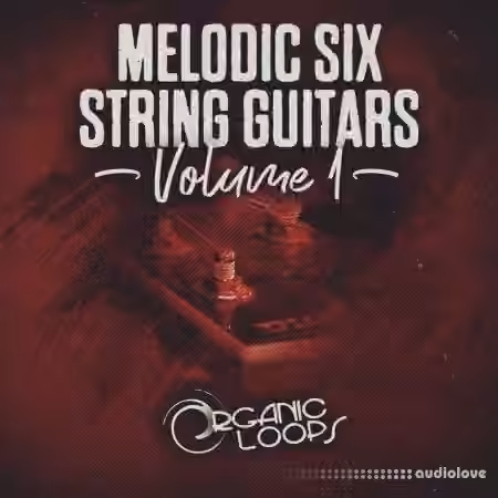 Organic Loops Melodic Six String Guitars Vol.1 [MULTiFORMAT]